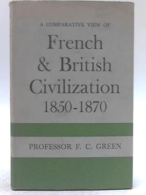 Image du vendeur pour A Comparative View of French & British Civilisation 1850 - 1870 by F Green mis en vente par World of Rare Books