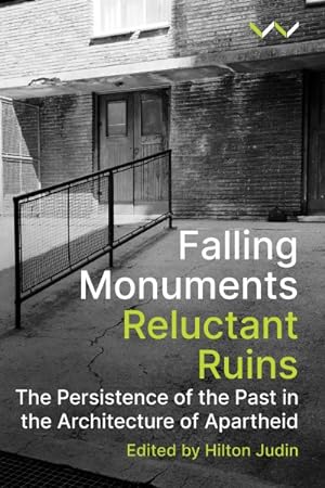 Immagine del venditore per Falling Monuments, Reluctant Ruins : The Persistence of the Past in the Architecture of Apartheid venduto da GreatBookPricesUK
