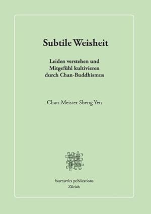 Bild des Verkufers fr Subtile Weisheit : Leiden verstehen und Mitgefhl kultivieren durch Chan-Buddhismus zum Verkauf von AHA-BUCH GmbH