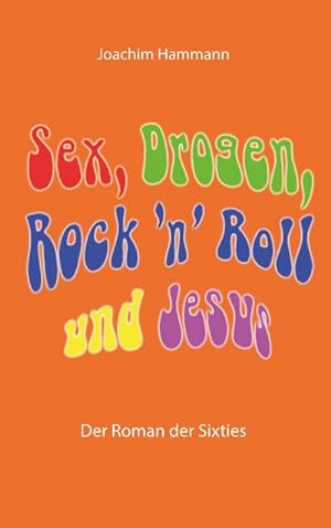 Bild des Verkufers fr Sex, Drogen, Rock 'n' Roll und Jesus : Der Roman der Sixties zum Verkauf von AHA-BUCH GmbH