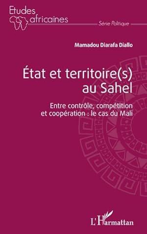 Bild des Verkufers fr tat et territoire(s) au Sahel. Entre contrle, comptition et coopration : le cas du Mali. zum Verkauf von AHA-BUCH GmbH