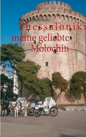 Bild des Verkufers fr Thessaloniki meine geliebte Molochin : Wie Sie lernen knnen diese Stadt zu lieben zum Verkauf von AHA-BUCH GmbH