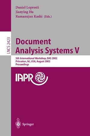Seller image for Document Analysis Systems V : 5th International Workshop, DAS 2002, Princeton, NJ, USA, August 19-21, 2002. Proceedings for sale by AHA-BUCH GmbH