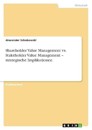Imagen del vendedor de Shareholder Value Management vs. Stakeholder Value Management  strategische Implikationen a la venta por AHA-BUCH GmbH
