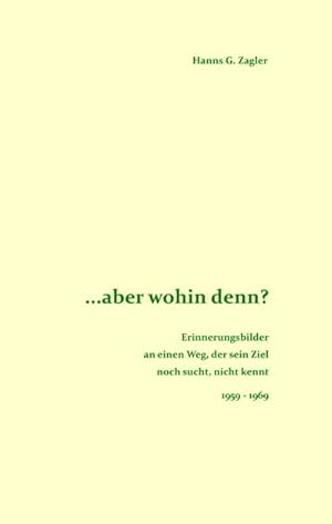 Bild des Verkufers fr aber wohin denn? : Erinnerungsbilder an einen Weg. 1959-1969 zum Verkauf von AHA-BUCH GmbH