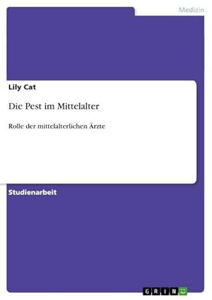 Bild des Verkufers fr Die Pest im Mittelalter : Rolle der mittelalterlichen rzte zum Verkauf von AHA-BUCH GmbH