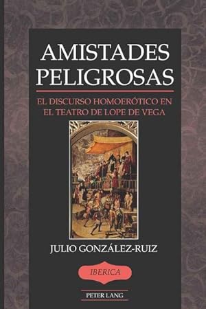 Seller image for Amistades Peligrosas : El discurso homoertico en el teatro de Lope de Vega for sale by AHA-BUCH GmbH