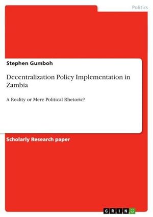 Seller image for Decentralization Policy Implementation in Zambia : A Reality or Mere Political Rhetoric? for sale by AHA-BUCH GmbH