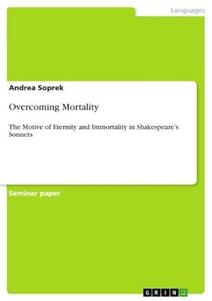 Seller image for Overcoming Mortality : The Motive of Eternity and Immortality in Shakespeares Sonnets for sale by AHA-BUCH GmbH