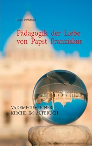 Bild des Verkufers fr Pdagogik der Liebe von Papst Franziskus : Vademecum einer Kirche im Aufbruch zum Verkauf von AHA-BUCH GmbH