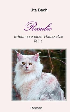 Bild des Verkufers fr Rosalie : Erlebnisse einer Hauskatze - Teil 1 zum Verkauf von AHA-BUCH GmbH