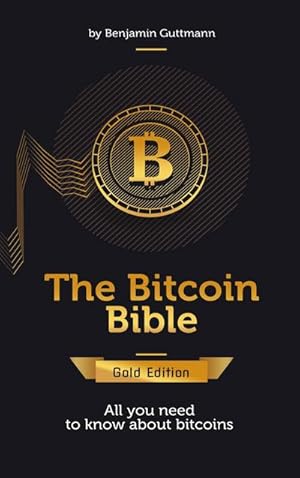 Bild des Verkufers fr The Bitcoin Bible Gold Edition : All you need to know about bitcoins and more zum Verkauf von AHA-BUCH GmbH