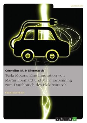 Seller image for Tesla Motors. Eine Innovation von Martin Eberhard und Marc Tarpenning zum Durchbruch des Elektroautos? for sale by AHA-BUCH GmbH