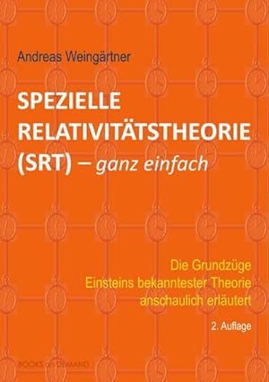 Bild des Verkufers fr Spezielle Relativittstheorie (SRT) - ganz einfach : Die Grundzge Einsteins bekanntester Theorie anschaulich erlutert zum Verkauf von AHA-BUCH GmbH