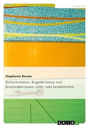 Seller image for Behaviorismus, Kognitivismus und Konstruktivismus. Lehr- und Lerntheorien for sale by AHA-BUCH GmbH