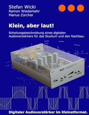 Bild des Verkufers fr Klein, aber laut! : Schaltungsbeschreibung eines digitalen Audioverstrkers fr das Studium und den Nachbau. zum Verkauf von AHA-BUCH GmbH