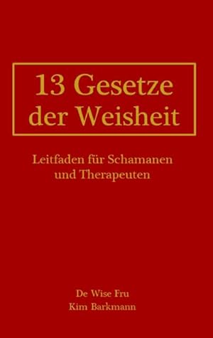 Bild des Verkufers fr 13 Gesetze der Weisheit : Leitfaden fr Schamanen und Therapeuten zum Verkauf von AHA-BUCH GmbH