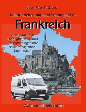 Bild des Verkufers fr Kultur erleben mit dem Wohnmobil in Frankreich : Vierzig kulturelle Highlights, Park- und bernachtungspltze sowie Navigations-Koordinaten zum Verkauf von AHA-BUCH GmbH