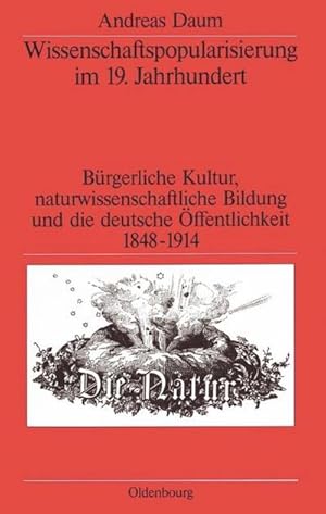 Bild des Verkufers fr Wissenschaftspopularisierung im 19. Jahrhundert : Brgerliche Kultur, naturwissenschaftliche Bildung und die deutsche ffentlichkeit 1848-1914 zum Verkauf von AHA-BUCH GmbH