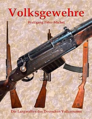 Bild des Verkufers fr Volksgewehre : Die Langwaffen des Deutschen Volkssturms zum Verkauf von AHA-BUCH GmbH