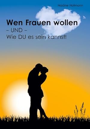 Seller image for Wen Frauen wollen - und - Wie du es sein kannst! for sale by AHA-BUCH GmbH