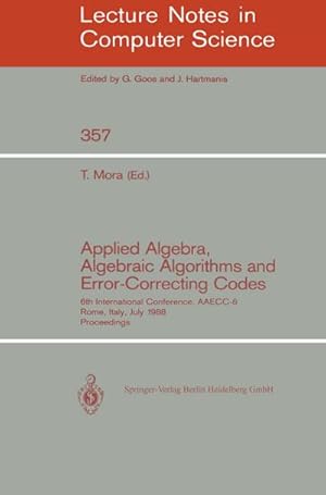 Bild des Verkufers fr Applied Algebra, Algebraic Algorithms and Error-Correcting Codes : 6th International Conference, AAECC-6, Rome, Italy, July 4-8, 1988. Proceedings zum Verkauf von AHA-BUCH GmbH