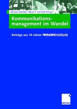 Seller image for Kommunikationsmanagement im Wandel : Beitrge aus 10 Jahren =mcminstitute for sale by AHA-BUCH GmbH