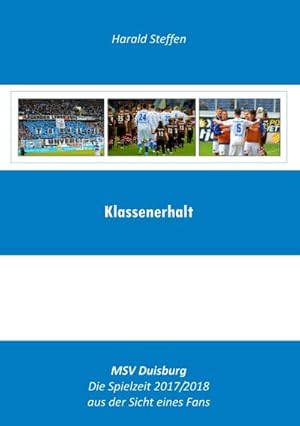 Bild des Verkufers fr Klassenerhalt : MSV Duisburg-Die Spielzeit 2017/2018 aus der Sicht eines Fans zum Verkauf von AHA-BUCH GmbH