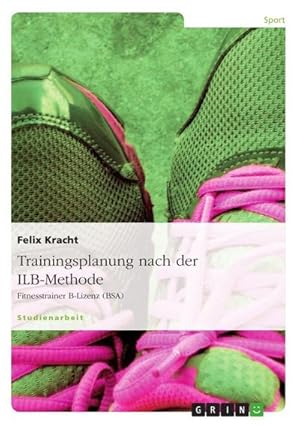 Imagen del vendedor de Trainingsplanung nach der ILB-Methode : Fitnesstrainer B-Lizenz (BSA) a la venta por AHA-BUCH GmbH