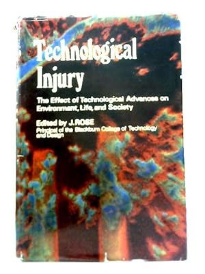 Seller image for Technological Injury: Effect of Technological Advance On Environment, Life And Society for sale by World of Rare Books