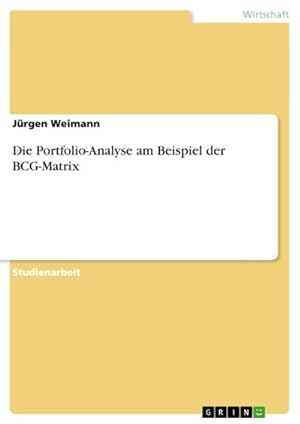 Bild des Verkufers fr Die Portfolio-Analyse am Beispiel der BCG-Matrix zum Verkauf von AHA-BUCH GmbH
