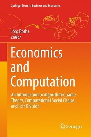 Bild des Verkufers fr Economics and Computation : An Introduction to Algorithmic Game Theory, Computational Social Choice, and Fair Division zum Verkauf von AHA-BUCH GmbH