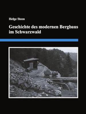 Seller image for Geschichte des modernen Bergbaus im Schwarzwald : Eine detaillierte Zusammenstellung der Bergbauaktivitten von 1890 bis zum Jahr 2000 for sale by AHA-BUCH GmbH