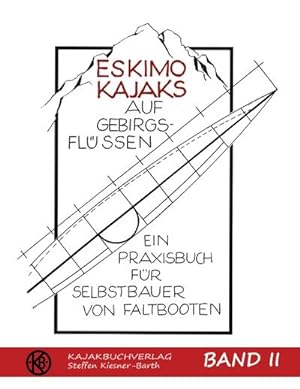 Bild des Verkufers fr Eskimokajaks auf Gebirgsflssen Band II : Ein Praxisbuch fr Selbstbauer von Faltbooten zum Verkauf von AHA-BUCH GmbH