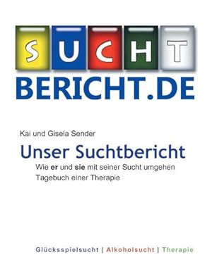 Bild des Verkufers fr Unser Suchtbericht : Wie er und sie mit seiner Sucht umgehen Tagebuch einer Therapie zum Verkauf von AHA-BUCH GmbH