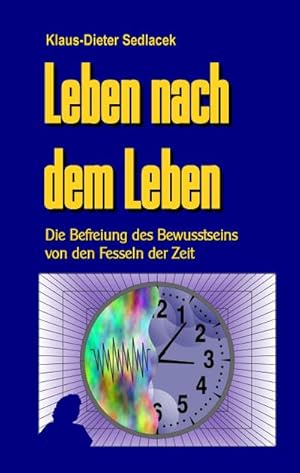 Bild des Verkufers fr Leben nach dem Leben : Die Befreiung des Bewusstseins von den Fesseln der Zeit zum Verkauf von AHA-BUCH GmbH