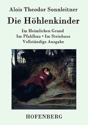 Seller image for Die Hhlenkinder : Im Heimlichen Grund Im Pfahlbau Im Steinhaus Vollstndige Ausgabe for sale by AHA-BUCH GmbH