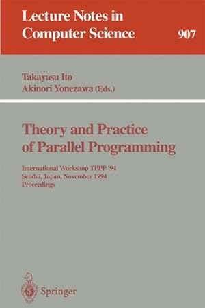 Bild des Verkufers fr Theory and Practice of Parallel Programming : International Workshop TPPP '94, Sendai, Japan, November 7-9, 1994. Proceedings zum Verkauf von AHA-BUCH GmbH
