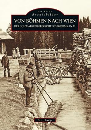 Bild des Verkufers fr Von Bhmen nach Wien : Der Schwarzenbergische Schwemmkanal zum Verkauf von AHA-BUCH GmbH