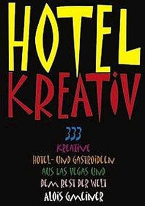 Bild des Verkufers fr Hotel Kreativ : 333 kreative Hotel- und Gastroideen aus Las Vegas und dem Rest der Welt zum Verkauf von AHA-BUCH GmbH