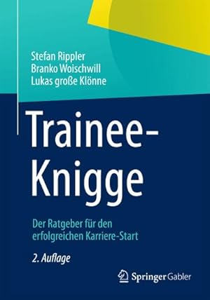 Bild des Verkufers fr Trainee-Knigge : Der Ratgeber fr den erfolgreichen Karriere-Start zum Verkauf von AHA-BUCH GmbH