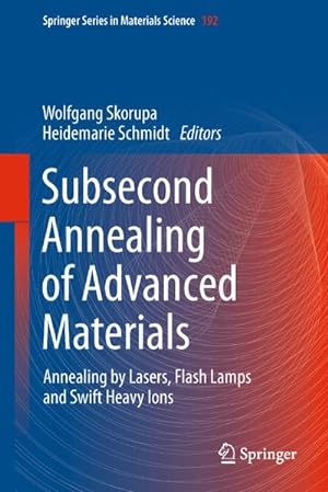 Bild des Verkufers fr Subsecond Annealing of Advanced Materials : Annealing by Lasers, Flash Lamps and Swift Heavy Ions zum Verkauf von AHA-BUCH GmbH