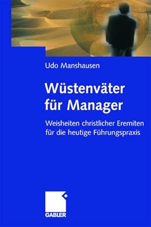 Seller image for Wstenvter fr Manager : Weisheiten christlicher Eremiten fr die heutige Fhrungspraxis for sale by AHA-BUCH GmbH