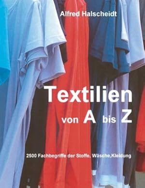 Bild des Verkufers fr Textilien von A-Z : 2500 Fachbegriffe der Stoffe, Wsche, Kleidung zum Verkauf von AHA-BUCH GmbH
