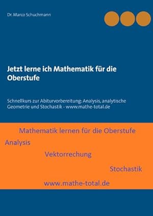 Image du vendeur pour Jetzt lerne ich Mathematik fr die Oberstufe : Schnellkurs zur Abiturvorbereitung: Analysis, analytische Geometrie und Stochastik - www.mathe-total.de mis en vente par AHA-BUCH GmbH