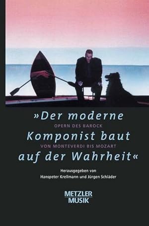 Seller image for "Der moderne Komponist baut auf der Wahrheit" : Opern des Barock von Monteverdi bis Mozart for sale by AHA-BUCH GmbH