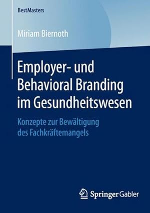 Seller image for Employer- und Behavioral Branding im Gesundheitswesen : Konzepte zur Bewltigung des Fachkrftemangels for sale by AHA-BUCH GmbH