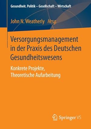 Bild des Verkufers fr Versorgungsmanagement in der Praxis des Deutschen Gesundheitswesens : Konkrete Projekte, Theoretische Aufarbeitung zum Verkauf von AHA-BUCH GmbH