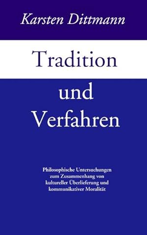 Bild des Verkufers fr Tradition und Verfahren : Philosophische Untersuchungen zum Zusammenhang von kulturreller berlieferung und kommunikativer Moralitt zum Verkauf von AHA-BUCH GmbH