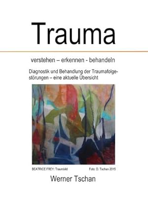 Bild des Verkufers fr Trauma verstehen - erkennen - behandeln : Diagnostik und Behandlung der Traumafolgestrungen - eine aktuelle bersicht zum Verkauf von AHA-BUCH GmbH